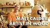 Matt Calder Artist In Wood